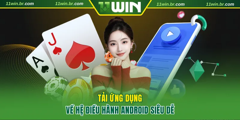 Tải ứng dụng về hệ điều hành Android siêu dễ